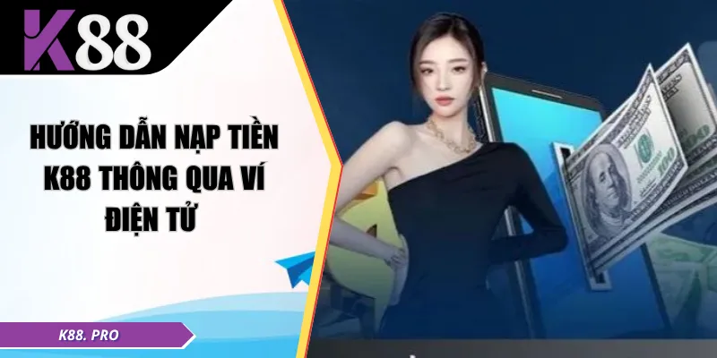 Hướng dẫn nạp tiền K88 thông qua ví điện tử