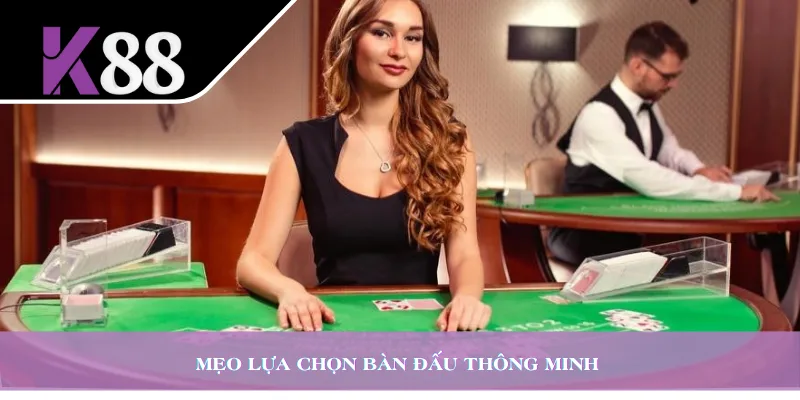 Mẹo lựa chọn bàn đấu thông minh 